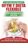 Image for IIFYM y dieta flexible : Gu?a de dieta para contar calor?as (si se ajusta a sus macros) para principiantes - Coma todos los alimentos que le gustan (libro en espa?ol / Flexible Dieting Spanish Book)