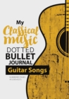 Image for Dotted Bullet Journal - My Classical Music : Medium A5 - 5.83X8.27 (Guitar Songs)