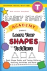 Image for Early Start Academy, Learn Your Shapes for Toddlers : (Ages 3-4) Basic Shape Guides and Tracing, Patterns, Matching, Activities, and More! (Backpack Friendly 6&quot;x9&quot; Size)
