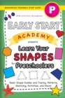 Image for Early Start Academy, Learn Your Shapes for Preschoolers : (Ages 4-5) Basic Shape Guides and Tracing, Patterns, Matching, Activities, and More! (Backpack Friendly 6&quot;x9&quot; Size)