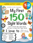 Image for My First 150 Sight Words Workbook : (Ages 6-8) Learn to Write 150 and Read 500 Sight Words (Body, Actions, Family, Food, Opposites, Numbers, Shapes, Jobs, Places, Nature, Weather, Time and More!)