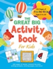 Image for The Great Big Activity Book For Kids : (Ages 8-10) 150 pages of mazes, connect-the-dots, writing prompts, coloring pages, and more!