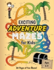 Image for Exciting Adventure Mazes for Kids : (Ages 6-9) Adventure Themed Maze Activity Workbook