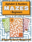 Image for Alphabet and Number Mazes for Beginners : (Ages 4-8) Maze Activity Workbook