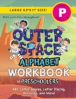 Image for The Outer Space Alphabet Workbook for Preschoolers : (Ages 4-5) ABC Letter Guides, Letter Tracing, Activities, and More! (Large 8.5&quot;x11&quot; Size)