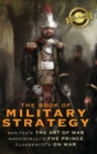 Image for The Book of Military Strategy : Sun Tzu&#39;s &quot;The Art of War,&quot; Machiavelli&#39;s &quot;The Prince,&quot; and Clausewitz&#39;s &quot;On War&quot; (Annotated) (Deluxe Library Edition)