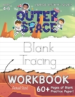 Image for The Outer Space Blank Tracing Workbook (Large 8.5&quot;x11&quot; Size!) : (Ages 4-6) 60+ Pages of Blank Practice Paper!