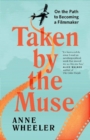 Image for Taken by the Muse : On the Path to Becoming a Filmmaker