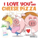 Image for I Love You and Cheese Pizza