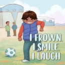 Image for I Frown, I Smile, I Laugh : English Edition