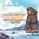 Image for The Great Giants of the Arctic : Bilingual Inuktitut and English Edition