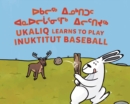 Image for Ukaliq Learns to Play Inuktitut Baseball : Bilingual Inuktitut and English Edition