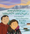 Image for It Is Good to Live in Beautiful Arctic Bay