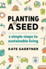 Image for Planting a seed  : three simple steps to sustainable living