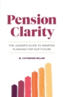 Image for Pension Clarity : The Leader&#39;s Guide to Smarter Planning for Our Future