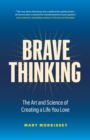 Image for Brave thinking  : the art and science of creating a life you love