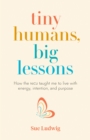 Image for Tiny Humans, Big Lessons