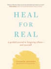 Image for Heal For Real : A Guided Journal to Forgiving Others-and Yourself