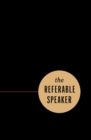 Image for The Referable Speaker : Your Guide to Building a Sustainable Speaking Career-No Fame Required