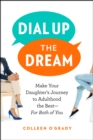 Image for Dial up the dream  : make your daughter's journey to adulthood the best - for both of you