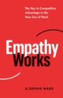 Image for Empathy works  : the key to competitive advantage in the new era of work