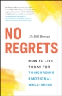 Image for No regrets  : how to live today for tomorrow&#39;s emotional well-being