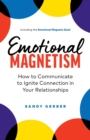 Image for Emotional Magnetism : How to Communicate to Ignite Connection in Your Relationships