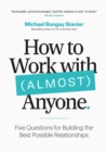 Image for How to work with (almost) anyone  : five questions for building the best possible relationships