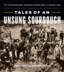 Image for Tales of an unsung sourdough  : the extraordinary Klondike adventures of Johnny Lind