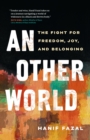 Image for An other world  : the fight for freedom, joy, and belonging