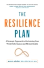 Image for The resilience plan  : a strategic approach to optimizing your work performance and mental health