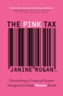 Image for The Pink Tax : Dismantling a Financial System Designed to Keep Women Broke