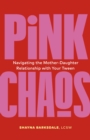 Image for Pink Chaos : Navigating the Mother-Daughter Relationship with Your Tween