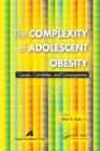 Image for The complexity of adolescent obesity  : causes, correlates, and consequences