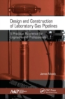 Image for Design and construction of laboratory gas pipelines  : a practical reference for engineers and professionals