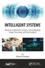 Image for Intelligent systems  : advances in biometric systems, soft computing, image processing, and data analytics