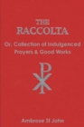 Image for The Raccolta : Or Collection of Indulgenced Prayers &amp; Good Works