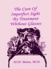 Image for Cure of Imperfect Sight by Treatment Without Glasses