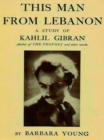Image for This Man from Lebanon: a Study of Kahlil Gibran