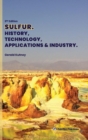 Image for Sulfur  : history, technology, applications and industry
