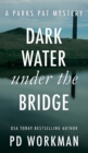 Image for Dark Water Under the Bridge : A quick-read police procedural set in picturesque Canada