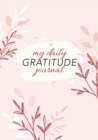 Image for My Daily Gratitude Journal : (Pink Flora) A 52-Week Guide to Becoming Grateful