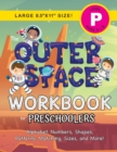 Image for The Outer Space Workbook for Preschoolers : (Ages 4-5) Alphabet, Numbers, Shapes, Patterns, Matching, Sizes, and More! (Large 8.5&quot;x11&quot; Size)