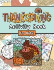 Image for Thanksgiving Activity Book for Kids! : (Ages 4-8) Connect the Dots, Mazes, Word Searches, Coloring Pages, and More! (Thanksgiving Gift for Kids, Grandkids, Holiday)