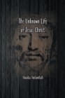 Image for The Unknown Life of Jesus Christ : The Original Text of Nicolas Notovitch&#39;s 1887 Discovery