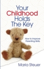 Image for Your Childhood Holds The Key : How to Improve Parenting Skills