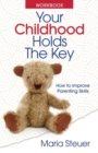 Image for Your Childhood Holds the Key Workbook : How to Improve Parenting Skills