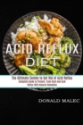 Image for Acid Reflux Diet : Complete Guide to Prevent, Treat Gerd and Acid Reflux With Natural Remedies (The Ultimate Combo to Get Rid of Acid Reflux)