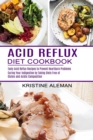 Image for Acid Reflux Diet Cookbook : Tasty Acid Reflux Recipes to Prevent Heartburn Problems (Curing Your Indigestion by Taking Diets Free of Gluten and Acidic Composition)