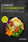 Image for Omad Cookbook : The Ultimate Guide on How to Use One Meal a Day to Lose Weight (The Powerful Secrets of the Omad Diet for Extreme Weight Loss)